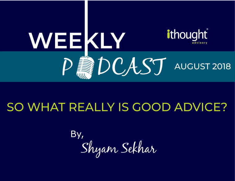 So What Really Is Good Advice? - Weekly Podcast by ithought