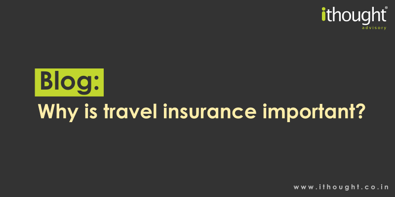 why-is-travel-insurance-important-ithought
