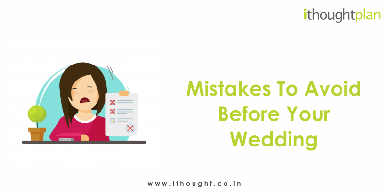 Mistakes-to-avoid-before-Your-wedding-ithoughtplan