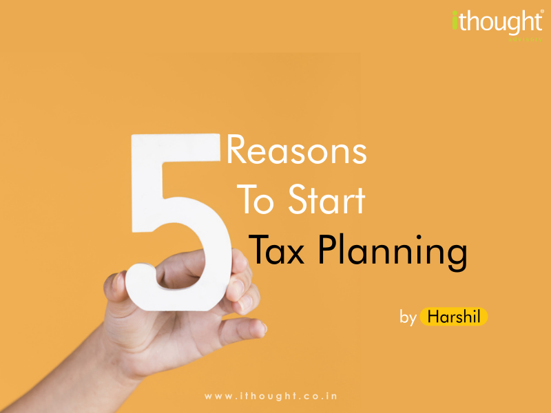 5-reasons-to-start-tax-planning-ithoughtadvisory