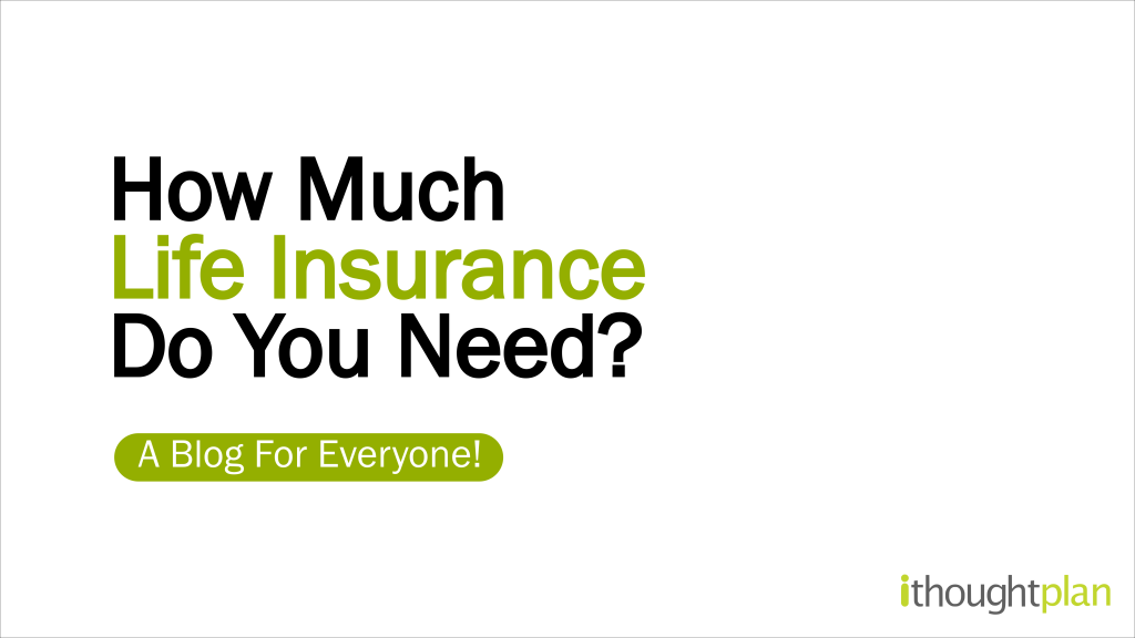 How Much Life Insurance Do You Need? ithought