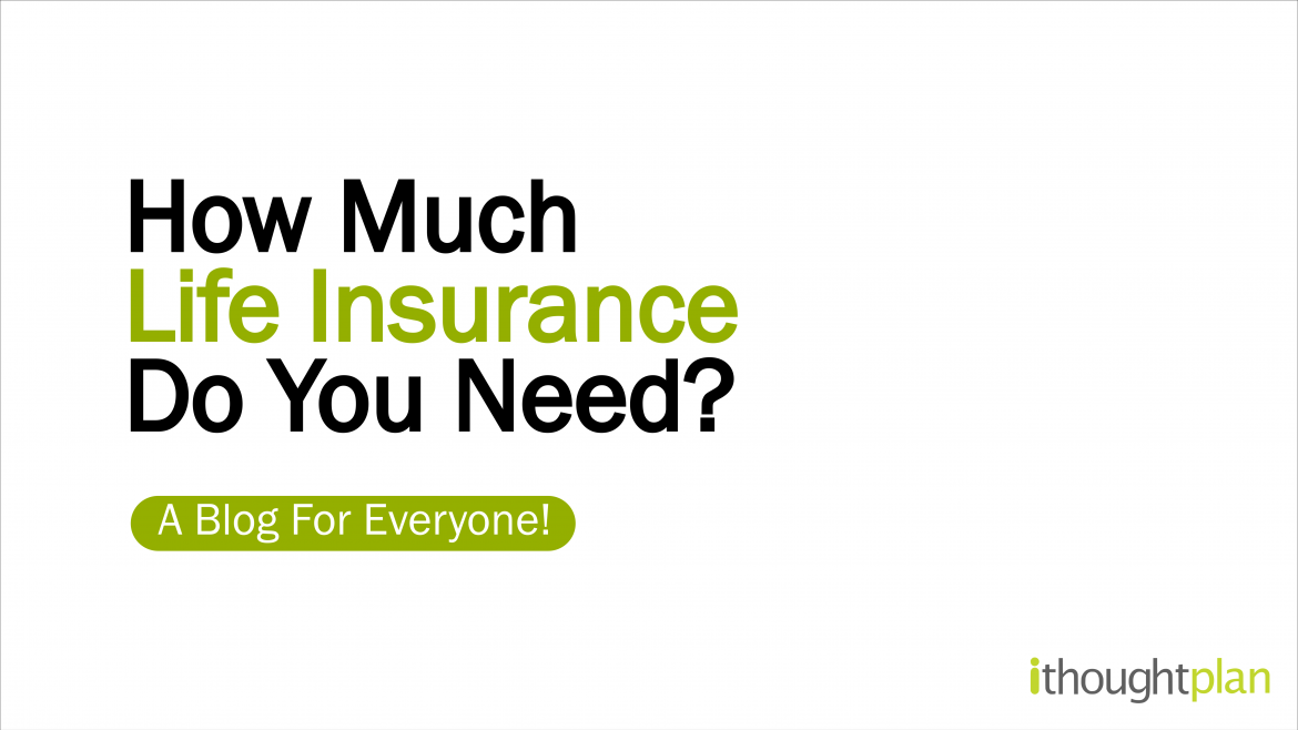 How Much Life Insurance Do You Need? - Ithought