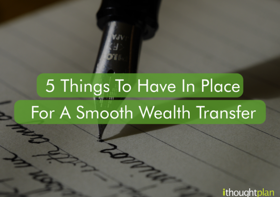 5 things to have in place for a smooth wealth transfer - ithoughtplan
