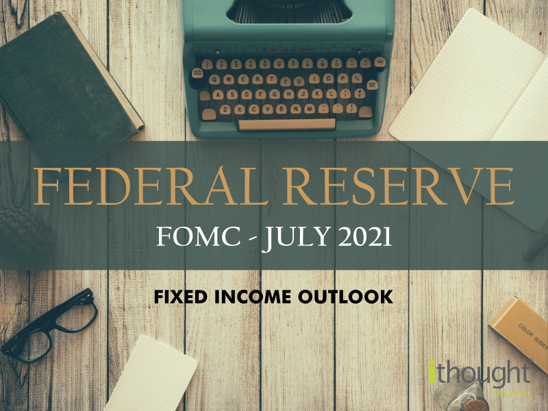 federal reserve - fomc - july 2021 - fixed income outlook - Finesse