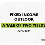 Fixed Income Outlook: A Tale of Two Yields – June 2024